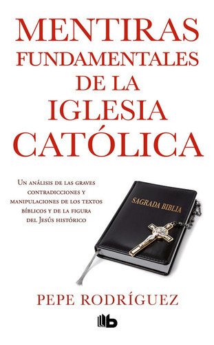 Mentiras Fundamentales De La Iglesia Catãâ³lica, De Rodríguez, Pepe. Editorial B De Bolsillo (ediciones B), Tapa Blanda En Español