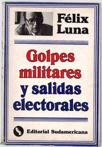 Golpes Militares Y Salidas Electorales- Felix Luna Usado ( 