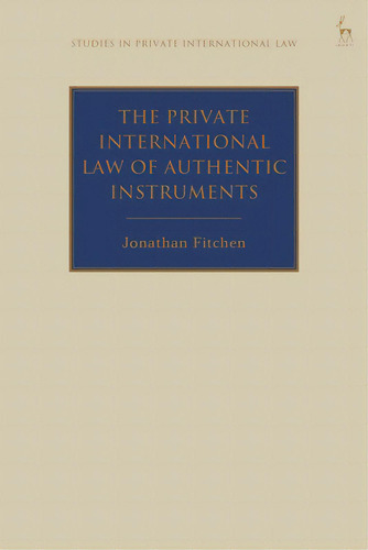 The Private International Law Of Authentic Instruments, De Fitchen, Jonathan. Editorial Bloomsbury 3pl, Tapa Blanda En Inglés