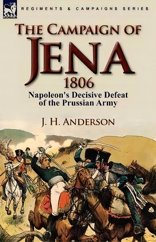 The Campaign Of Jena 1806, De J H Anderson. Editorial Leonaur Ltd, Tapa Blanda En Inglés