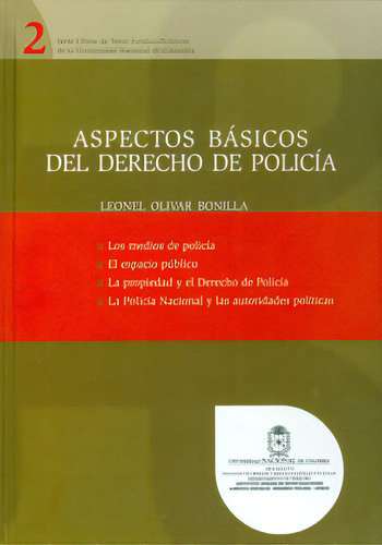 Aspectos Básicos Del Derecho Policía, De Leonel Olivar Bonilla. Serie 9584476319, Vol. 1. Editorial Universidad Nacional De Colombia, Tapa Blanda, Edición 2010 En Español, 2010