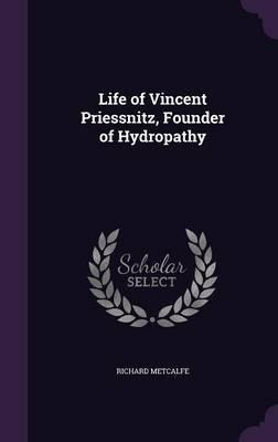 Libro Life Of Vincent Priessnitz, Founder Of Hydropathy -...