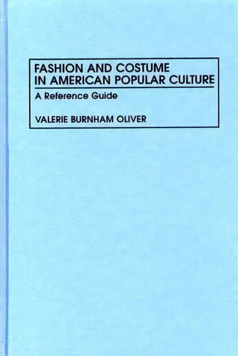 Fashion And Costume In American Popular Culture, De Valerie Oliver. Editorial Abc Clio, Tapa Dura En Inglés