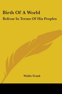 Libro Birth Of A World: Bolivar In Terms Of His Peoples -...