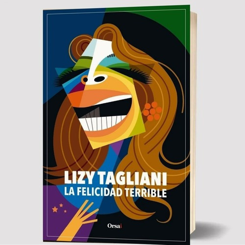 La Felicidad Terrible, De Lizy Tagliani. Editorial Orsai, Tapa Blanda En Español, 2022