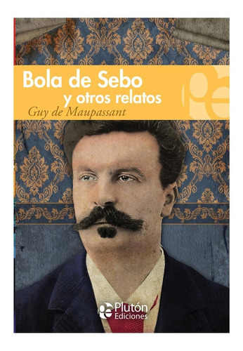 Bola De Sebo Y Otros Relatos, De Guy De Maupassant., Vol. No Especificado / No Corresponde. Editorial Plutón Ediciones, Tapa Blanda En Español, 0