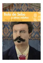 Comprar Bola De Sebo Y Otros Relatos, De Guy De Maupassant., Vol. No Especificado \u002F No Corresponde. Editorial Plutón Ediciones, Tapa Blanda En Español, 0