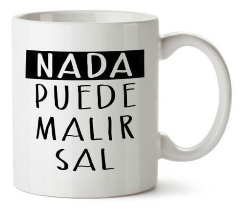 Taza Nada Puede Malir Sal 