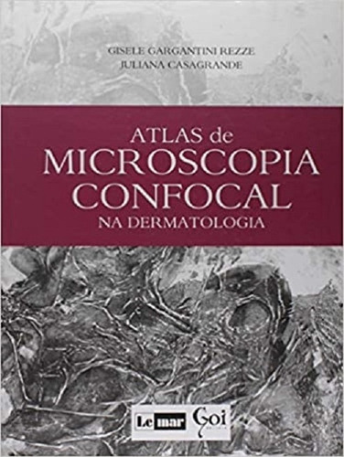 Atlas De Microscopia Confocal Na Dermatologia, De Gisele Rezze E Juliana Casagrande. Editora Lemar, Capa Dura, Edição 1ª Edição Em Português, 2008