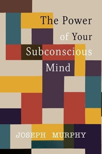 The Power Of Your Subconscious Mind