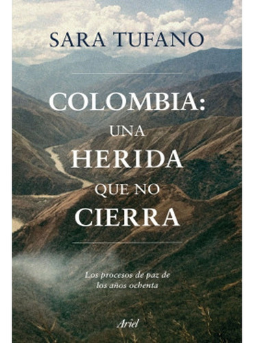 Libro Colombia, Una Herida Que No Cierra.  Tufano, Sara