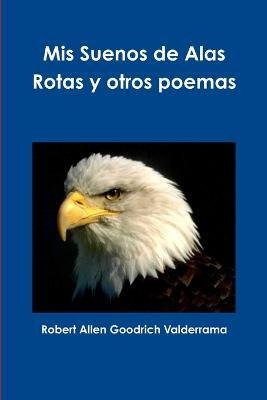 Libro Mis Suenos De Alas Rotas Y Otros Poemas - Robert Al...