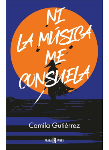 Libro Ni La Música Me Consuela - Camila Gutierrez