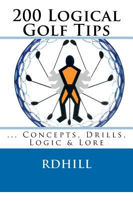 Libro 200 Logical Golf Tips: Concepts, Drills, Logic & Lo...