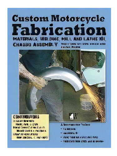 Custom Motorcycle Fabrication : Materials, Welding, Mill And Lathe, Frame Construction, De Timothy Remus. Editorial Wolfgang Publications, Tapa Dura En Inglés