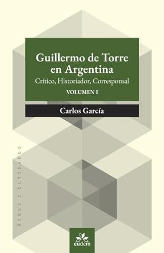 Guillermo De Torre En Argentina - Vol 1 Y 2 - Garcia, Carlos