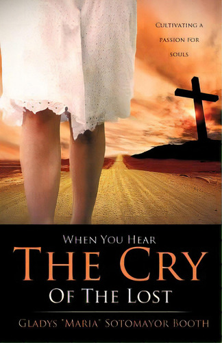 When You Hear The Cry Of The Lost, De Booth, Gladys Maria Sotomayor. Editorial Xulon Pr, Tapa Blanda En Inglés