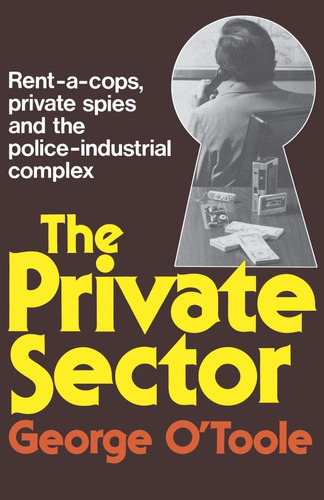 Libro: The Private Sector: Rent-a-cops, Private Spies, And