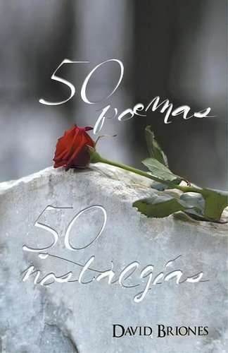 50 Poemas, 50 Nostalgias, De David Briones. Editorial Palibrio, Tapa Blanda En Español