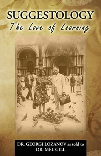 Suggestology: The Love Of Learning - The Biography Of Dr. Georgi Losanov, De Gill, Dr. Mel. Editorial Createspace Independent Publishing Platform, Tapa Blanda En Inglés