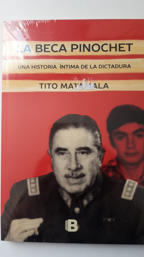 La Beca Pinochet Una Historia Intima De La Dictadura