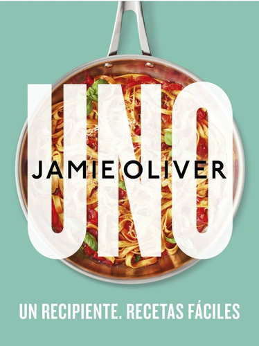 Jamie Oliver - Uno / Un Recipiente. Recetas Faciles