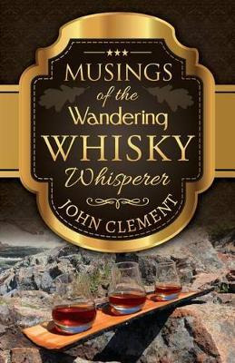 Libro Musings Of The Wandering Whisky Whisperer - John Cl...