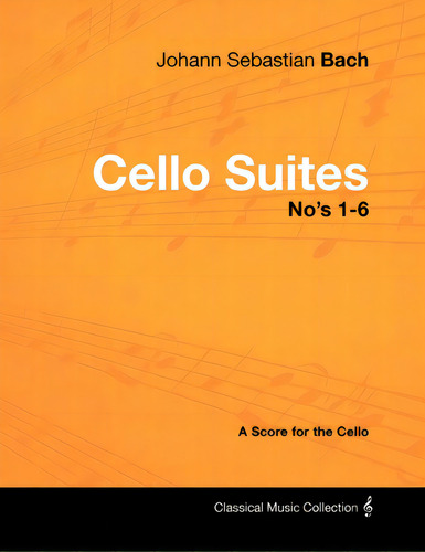 Johann Sebastian Bach - Cello Suites No's 1-6 - A Score For The Cello, De Bach, Johann Sebastian., Vol. 1. Editorial Masterson Pr, Tapa Blanda En Inglés
