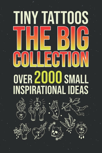 Libro: Tiny Tattoos - The Big Collection: Over 2000 Small In