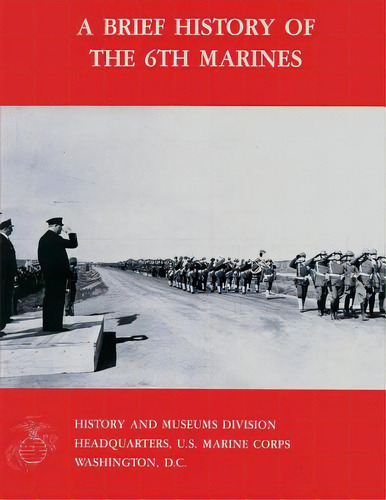 A Brief History Of The 6th Marines, De Jones Usmc-r, William K.. Editorial Createspace, Tapa Blanda En Inglés