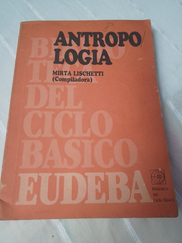 Antropología - Ciclo Básico Eudeba - Mirta Lischetti