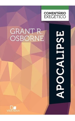 Apocalipse Comentário Exegético - Grant R. Osborne, de Grant R. Osborne. Editora Vida Nova, capa dura em português, 2018