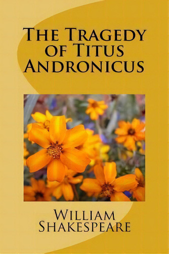 The Tragedy Of Titus Andronicus, De William Shakespeare., Vol. 1. Editorial Createspace Independent Publishing Platform, Tapa Blanda En Inglés