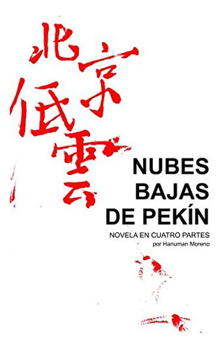 Nubes Bajas De Pekin: Novela En Cuatro Partes