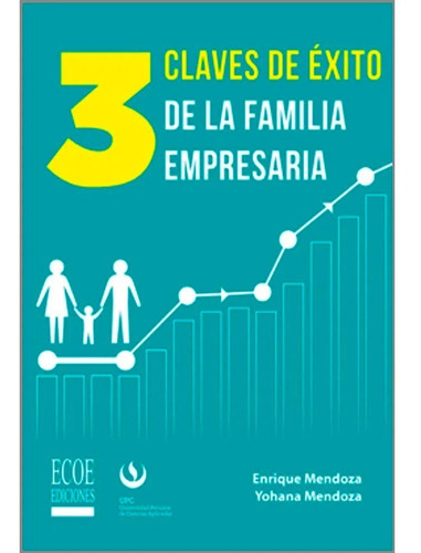 3 Claves De Éxito De La Familia Empresaria, De Mendoza Enrique / Mendoza. Editorial Ecoe Ediciones, Tapa Blanda, Edición Ecoe Ediciones En Español, 2017