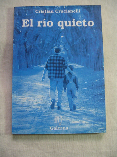 El Rio Quieto. Cristian Crucianelli. Galerna Editora. 