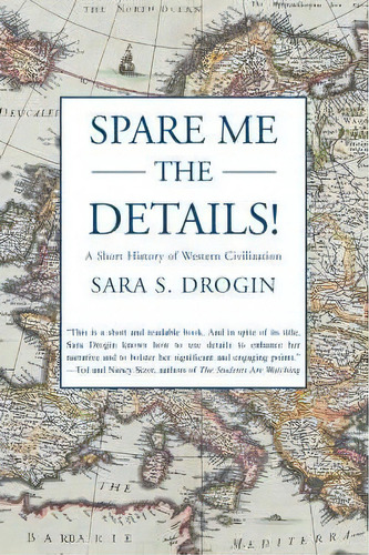 Spare Me The Details!: A Short History Of Western Civilization, De Sara S Drogin., Vol. 1. Editorial Iuniverse, Tapa Blanda En Inglés