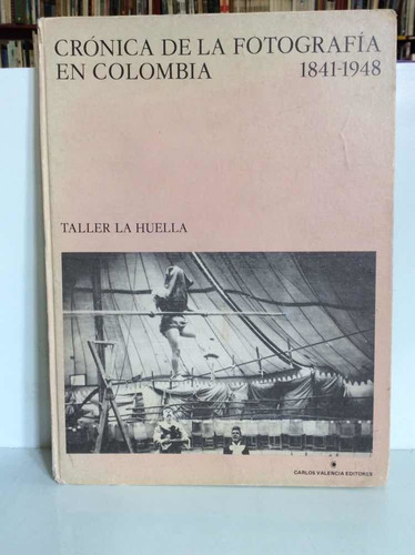 Crónica De La Fotografía En Colombia - 1841-1948 - Valencia