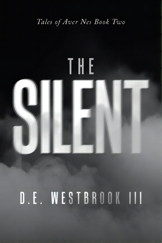 The Silent: Tales Of Aver Nes Book Two, De Westbrook, D. E., Iii. Editorial Iuniverse Inc, Tapa Blanda En Inglés