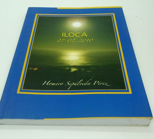 Iloca: 27-02-2010.                   Homero Sepúlveda Pérez