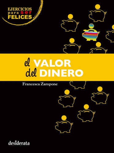 El Valor Del Dinero, De Zampone, Francesca. Ejercicios Para Ser Felices, Vol. 1. Editorial Desiderata Books, Tapa Blanda En Español