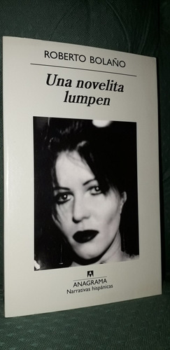 Una Novelita Lumpen. Roberto Bolaño. Editorial Anagrama.