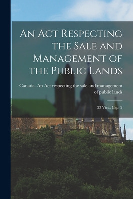Libro An Act Respecting The Sale And Management Of The Pu...