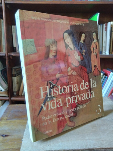 Historia De La Vida Privada V 3 Europa Feudal - Aries Y Duby