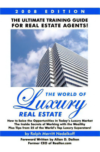 The World Of Luxury Real Estate: The Ultimate Training Guide For Real Estate Agents!, De Nedelkoff, Ralph Merritt. Editorial Createspace, Tapa Blanda En Inglés
