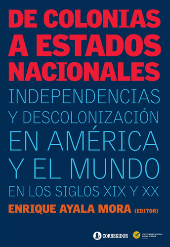 De Colonias A Estados Nacionales - Enrique Ayala Mora