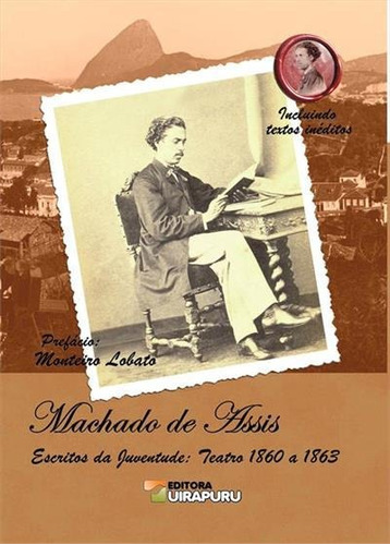 Machado De Assis: Escritos Da Juventude - Teatro 1860 A 1863 - 1ªed.(2019), De Machado De Assis. Editora Uirapuru, Capa Mole, Edição 1 Em Português, 2019