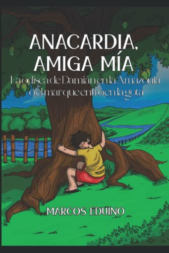 Anacardia Amiga Mia: La Odisea De Damian En La Amazonia O El