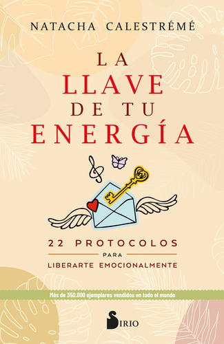 La llave de tu energía: 22 protocolos para liberarte emocionalmente, de Calestrémé, Natacha. Editorial Editorial Sirio, tapa blanda en español, 2022