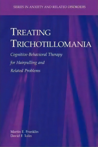 Treating Trichotillomania, De Martin E. Franklin. Editorial Springer Verlag New York Inc, Tapa Blanda En Inglés
